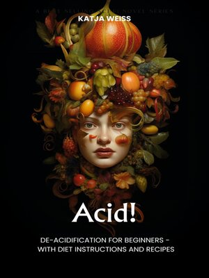 cover image of Acid! De-Acidification For Beginners--With Diet Instructions and Recipes